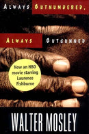 ALWAYS OUTNUMBERED, ALWAYS OUTGUNNED BY WALTER MOSLEY